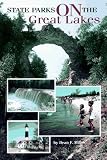 State Parks on the Great Lakes: A Complete Outdoor Recreation Guide for Campers, Boaters, Anglers, Hikers and Beach Lovers (State Park Guidebooks)