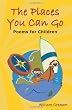 The Places You Can Go: Poems for Children