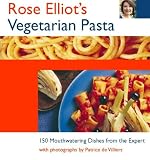 Rose Elliot's Vegetarian Pasta: Mouthwatering Vegetarian Dishes from the Expert