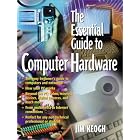 The Essential Guide to Computer Hardware (Essential Guide Series (Prentice-Hall, Inc.).) by  Jim Keogh