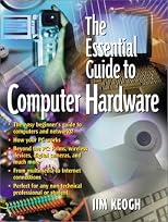 The Essential Guide to Computer Hardware