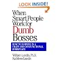 When Smart People Work for Dumb Bosses: How to Survive in a Crazy and Dysfunctional Workplace
