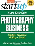 Start Your Own Photography Business: Studio, Freelance, Gallery, Events (Start Your Own Photography Business: Studio, Freelance, Events)