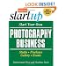 Start Your Own Photography Business: Studio, Freelance, Gallery, Events (Start Your Own Photography Business: Studio, Freelance, Events)