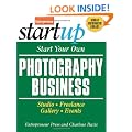 Start Your Own Photography Business: Studio, Freelance, Gallery, Events (Start Your Own Photography Business: Studio, Freelance, Events)