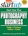 Start Your Own Photography Business: Studio, Freelance, Gallery, Events (Start Your Own Photography Business: Studio, Freelance, Events)