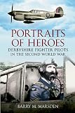 Portraits of heroes : Derbyshire fighter pilots in the second world war
