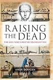 Raising the Dead: The Men Who Created Frankenstein