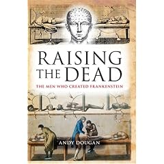 Raising the Dead: The Men Who Created Frankenstein