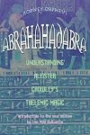 Abrahadabra: Understanding Aleister Crowley's Thelemic Magick