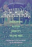 Abrahadabra: Understanding Aleister Crowley's Thelemic Magick