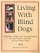 Living With Blind Dogs: A Resource Book and Training Guide for the Owners of Bli