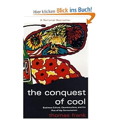 The Conquest of Cool: Business Culture, Counterculture, and the Rise of Hip Consumerism
