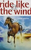 Ride like the wind : horse stories