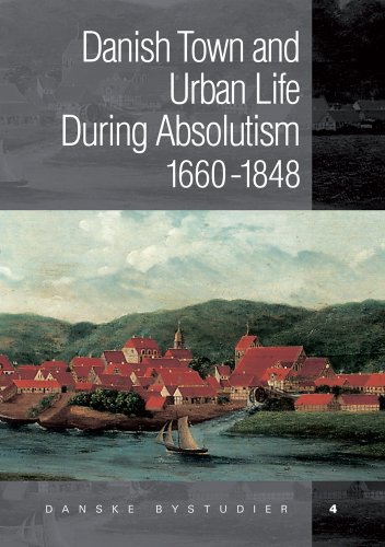 Danish Towns During Absolutism: Urbanisation and Urban Life in Denmark 1660-1848 (URBAN STUDIES)