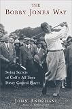 The Bobby Jones Way: Swing Secrets of Golfs All-Time Power-Control Player