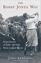 The Bobby Jones Way: Swing Secrets of Golf's All-Time Power-Control Player