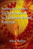 Practitioners Guide to Using Research for Evidence-Based Practice