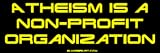 Atheism is a non-profit organization Bumper Sticker