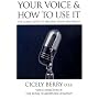 Your Voice and How to Use It : The Classic Guide to Speaking with Confidence