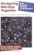 Designing Worship Together: Models And Strategies For Worship Planning (Vital Worship, Healthy Congregations)
