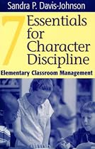 Seven Essentials for Character Discipline: Elementary Classroom Management