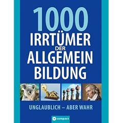 1000 Irrtümer der Allgemeinbildung. Unglaublich - aber wahr (Gebundene Ausgabe)