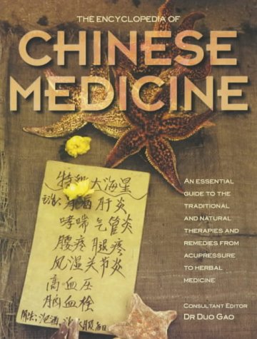 The Encyclopedia of Chinese Medicine: An Essential Guide to the Traditional and Natural Therapies and Remedies from Acupressure to Herbal Medicine