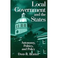 Local Governments and the States: Autonomy, Politics, and Policy