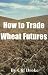 Books : How to Trade Wheat Futures