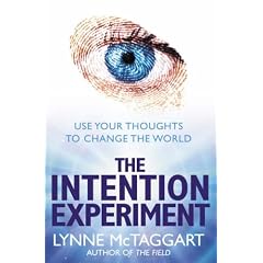 The Intention Experiment: Use Your Thoughts to Change the World