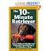 The 10-Minute Retriever: How to Make a Well-Mannered, Obedientand Enthusiastic Gun Dog in 10 Minutes a Day