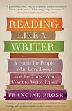 Reading Like a Writer: A Guide for People Who Love Books and for Those Who Want to Write Them