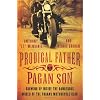 Prodigal Father, Pagan Son: Growing Up Inside the Dangerous World of the Pagans Motorcycle Club
