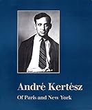 André Kertész : of Paris and New York