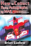 How to Collect Racing Autographs by Mail: A Proven System for the Racing Enthusiast