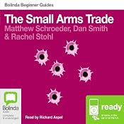 The Small Arms Trade: Bolinda Beginner Guides | [Matthew Schroeder, Dan Smith, Rachel Stohl]