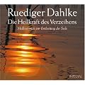 Die Heilkraft des Verzeihens: Meditationen zur Entlastung der Seele