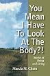 You Mean I Have to Look at the Body?!: Stories of Dying and Living