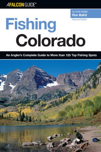 Fishing Colorado, 2nd: An Angler's Complete Guide to More than 125 Top Fishing Spots (Fishing Series)