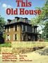 This Old House: Restoring, Rehabilitating, and Renovating an Older House