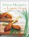 Green Mangoes and Lemon Grass: Southeast Asia's Best Recipes from Bangkok to Bali by Wendy Hutton, Nina Solomon, Masano Kawana