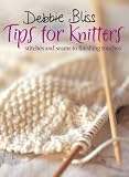 Debbie Bliss Tips for Knitters: Stitches and Seams to Finishing Touches