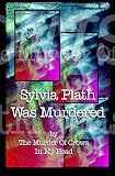 Sylvia Plath Was Murdered by The Murder Of Crows In My Head