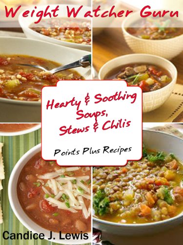 Weight Watcher Guru Hearty and Soothing Soups Stews and Chilis Points Plus Recipes (Weight Watcher Guru Series)
