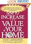 How to Increase the Value of Your Home: Simple, Budget-Conscious Techniques and Ideas That Will Make Your Home Worth Up to $100,000 More!