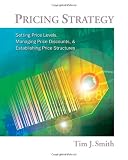 Pricing Strategy: Setting Price Levels, Managing Price Discounts and Establishing Price Structures