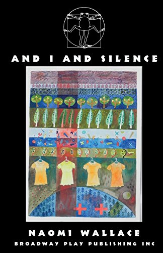 And I And Silence
 By Naomi Wallace And I And Silence
 By Naomi Wallace