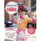 Bend the Rules with Fabric: Fun Sewing Projects with Stencils, Stamps, Dye, Photo Transfers, Silk Screening, and Morevon "Amy Karol"