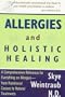 Allergies & Holistic Healing: A Comprehensive Reference for Everything on Allergies - from Nutritional Causes to Natural Treatments
